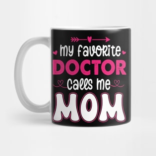 My favorite doctor calls me mom Mug